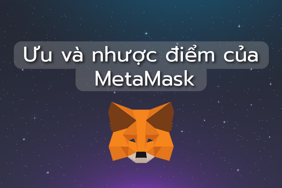 Hướng dẫn sử dụng và tính năng Metamask