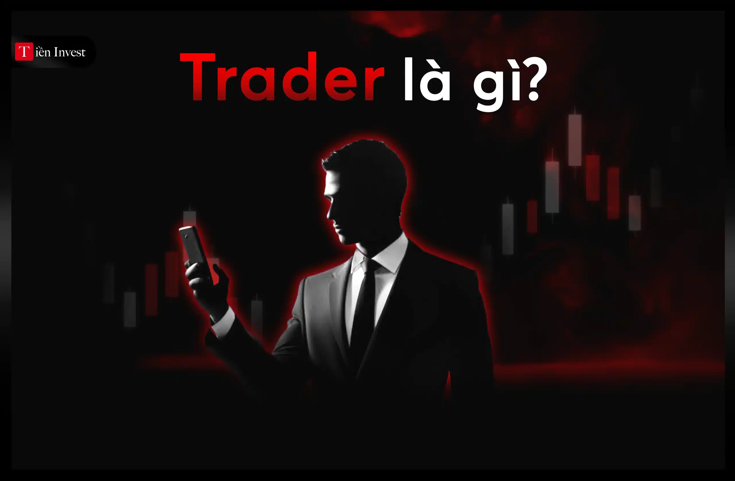 Trader là gì Điều cần biết để trở thành nghề trader