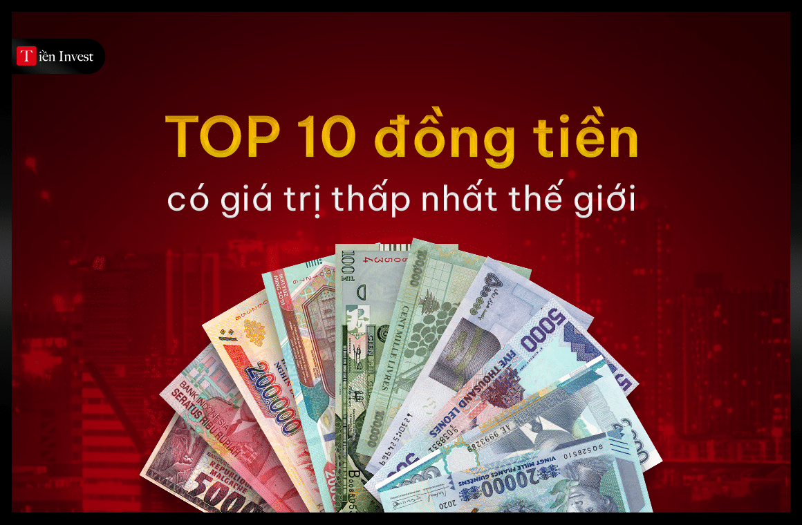 Top 10 đồng tiền có giá trị thấp nhất thế giới
