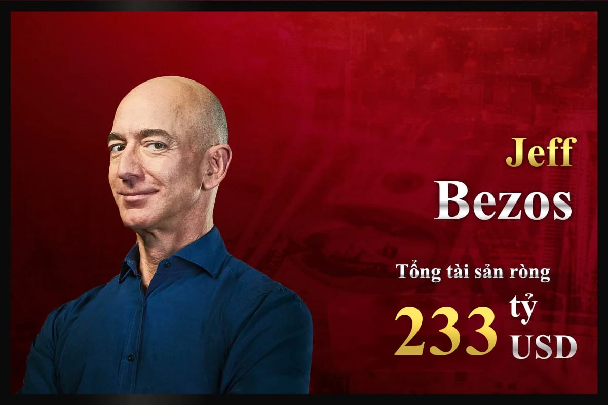 Top người giàu nhất thế giới hiện nay là Jeff Bezos có tổng tài sản ròng 233 tỷ USD